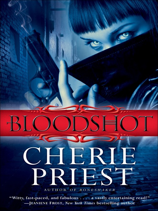 Title details for Bloodshot by Cherie Priest - Wait list